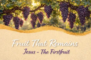 Feeding on Jesus: The Firstfruit!
