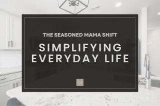 The Seasoned Mama Shift: Why I Stopped Overcomplicating Everyday Life