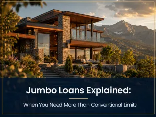 Jumbo Loans Explained: When You Need More Than Conventional Limits