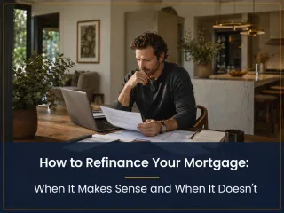 How to Refinance Your Mortgage: When It Makes Sense and When It Doesn't
