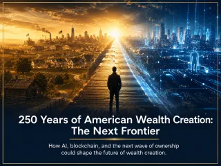 250 Years of American Wealth Creation: The Next Frontier