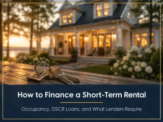 How to Finance a Short-Term Rental: Occupancy Rules, DSCR Loans, and What Lenders Actually Require