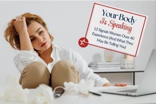 Your Body Is Speaking: 12 Signals Women Over 40 Experience (And What They May Be Telling You)