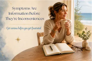 Symptoms Are Information Before They're Inconveniences