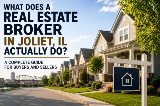 What Does a Real Estate Broker in Joliet, IL Actually Do? A Complete Guide for Buyers and Sellers