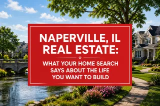 Naperville, IL Real Estate: What Your Home Search Says About the Life You Want to Build