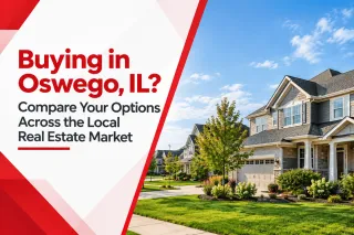 Buying in Oswego, IL? Compare Your Options Across the Local Real Estate Market