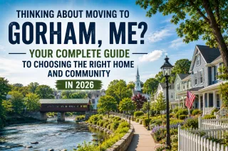 Thinking About Moving to Gorham, ME? Your Complete Guide to Choosing the Right Home and Community in 2026