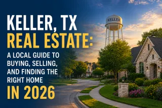 Keller, TX Real Estate: A Local Guide to Buying, Selling, and Finding the Right Home in 2026