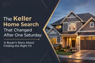 The Keller Home Search That Changed After One Saturday: A Buyer’s Story About Finding the Right Fit