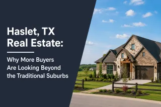 Haslet, TX Real Estate: Why More Buyers Are Looking Beyond the Traditional Suburbs