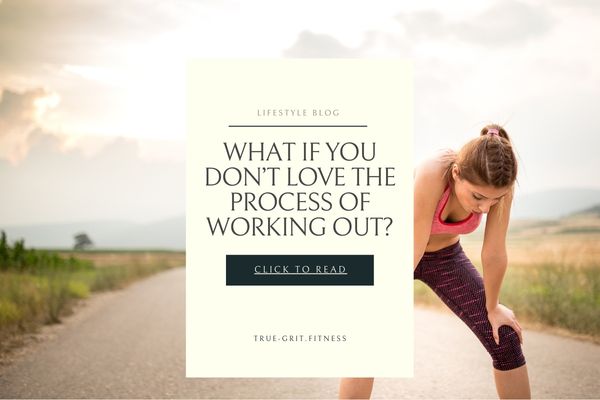 What If You Don’t Love the Process of Working Out?