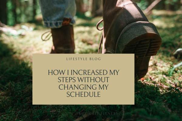 How I Increased My Steps Without Changing My Schedule