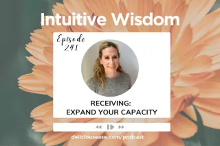 Receiving: Expand Your Capacity [Ep. 241]