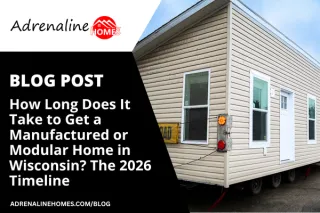 How Long Does It Take to Get a Manufactured or Modular Home in Wisconsin? The 2026 Timeline
