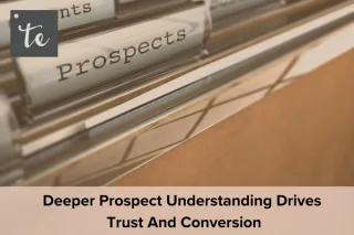 Deeper Prospect Understanding Drives Trust And Conversion