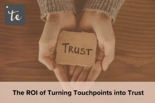 The ROI of Turning Touchpoints into Trust