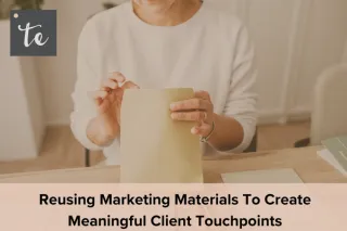 Reusing Marketing Materials To Create Meaningful Client Touchpoints
