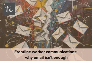 Frontline Worker Communications: Why Email Isn't Enough