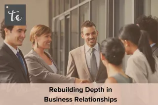 Rebuilding Depth in Business Relationships