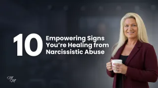 10 Empowering Signs You’re Healing from Narcissistic Abuse