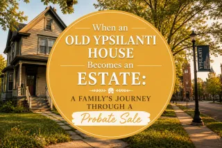 When an Old Ypsilanti House Becomes an Estate: A Family’s Journey Through a Probate Sale