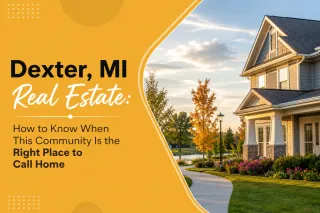 Dexter, MI Real Estate: How to Know When This Community Is the Right Place to Call Home