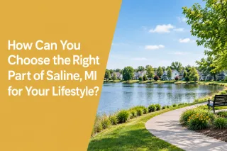 How Can You Choose the Right Part of Saline, MI for Your Lifestyle?