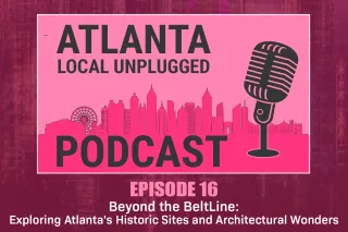 Episode 16: Beyond the BeltLine: Exploring Atlanta's Historic Sites and Architectural Wonders