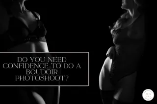 Do You Need Confidence to Do a Boudoir Photoshoot? The Truth Most First-Time Clients Don’t Expect