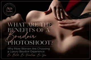 What Are the Benefits of a Boudoir Photoshoot? Why More Women Are Booking Luxury Boudoir Experiences