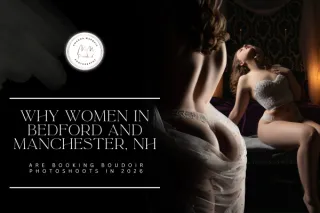 Why Women in Bedford and Manchester, NH Are Booking Boudoir Photoshoots in 2026