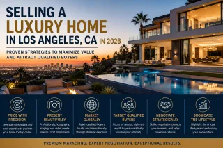 Selling a Luxury Home in Los Angeles, CA: Proven Strategies to Maximize Value and Attract Qualified Buyers in 2026