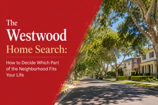 The Westwood Home Search: How to Decide Which Part of the Neighborhood Fits Your Life