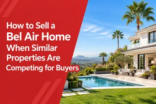How to Sell a Bel Air Home When Similar Properties Are Competing for Buyers