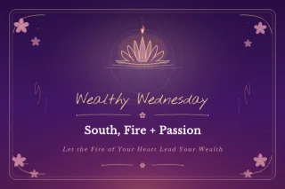 🌸 Wealthy Wednesday: South, Fire + Passion: Let the Fire of Your Heart Lead Your Wealth 🌸 