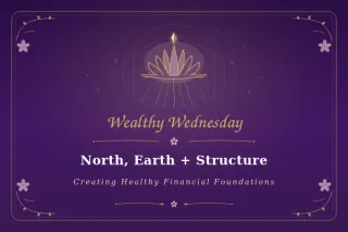 Wealthy Wednesday: North, Earth + Structure: Creating Healthy Financial Foundations