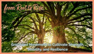 Root to Rise: Grounded Movement to Cultivate Strength, Stability, and Resilience