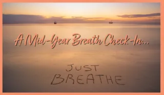 A Mid-Year Breath Check-In