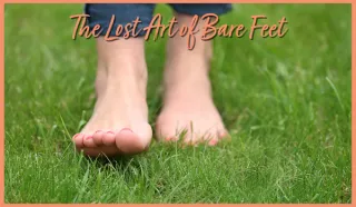 The Lost Art of Bare Feet