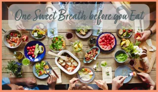 One Sweet Breath Before You Eat