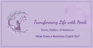 What Does a Business Coach Do? | Transforming Life with Heidi