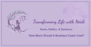 How Much Does a Business Coach Cost? | Transforming Life with Heidi