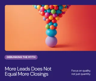The Myth of 'More Leads = More Closings'