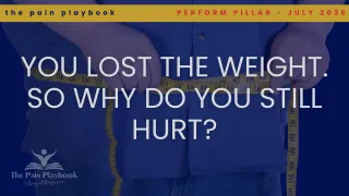 You Lost the Weight. So Why Do You Still Hurt?