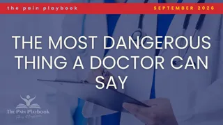 The Most Dangerous Thing a Doctor Can Say