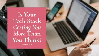 Is Your Tech Stack Costing You More Than You Think?
