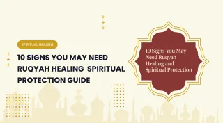10 Signs You May Need Ruqyah Healing – Spiritual Protection Guide