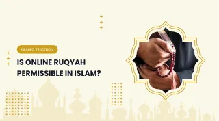 Is Online Ruqyah Permissible in Islam?