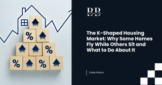 The K-Shaped Housing Market: Why Some Homes Fly While Others Sit and What to Do About It